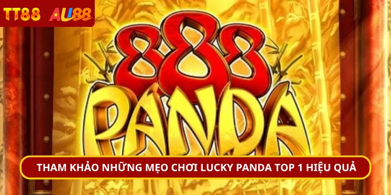 Tham khảo những mẹo chơi Lucky Panda top 1 hiệu quả